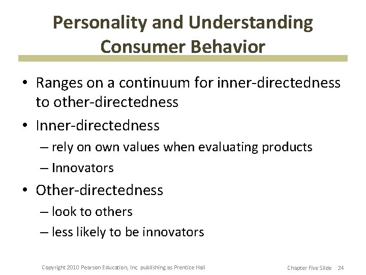 Personality and Understanding Consumer Behavior • Ranges on a continuum for inner-directedness to other-directedness