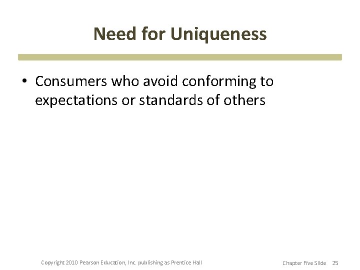 Need for Uniqueness • Consumers who avoid conforming to expectations or standards of others