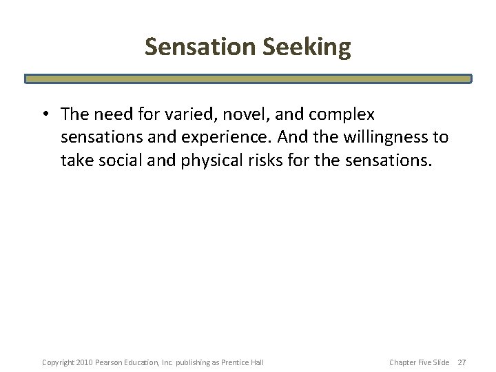 Sensation Seeking • The need for varied, novel, and complex sensations and experience. And