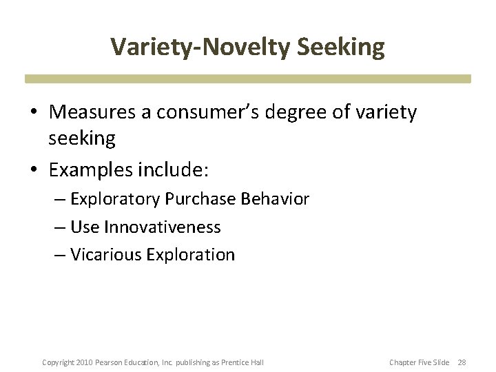 Variety-Novelty Seeking • Measures a consumer’s degree of variety seeking • Examples include: –