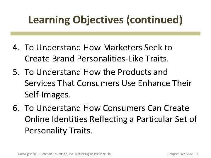 Learning Objectives (continued) 4. To Understand How Marketers Seek to Create Brand Personalities-Like Traits.