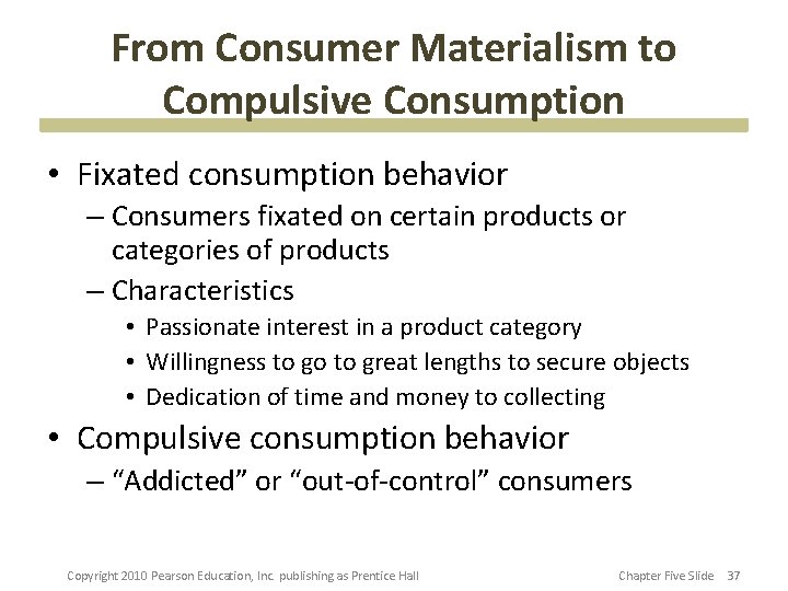 From Consumer Materialism to Compulsive Consumption • Fixated consumption behavior – Consumers fixated on
