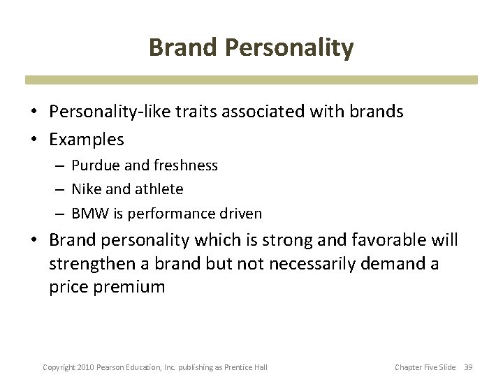 Brand Personality • Personality-like traits associated with brands • Examples – Purdue and freshness