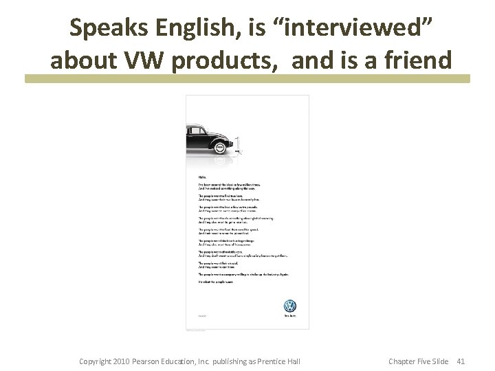 Speaks English, is “interviewed” about VW products, and is a friend Copyright 2010 Pearson