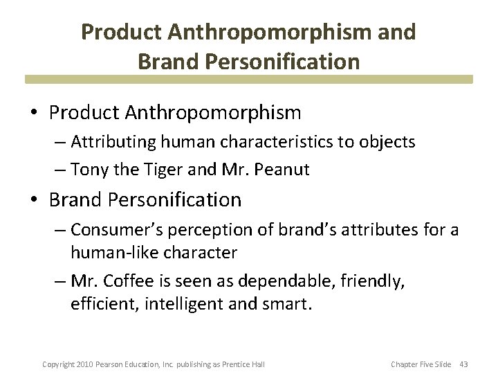 Product Anthropomorphism and Brand Personification • Product Anthropomorphism – Attributing human characteristics to objects