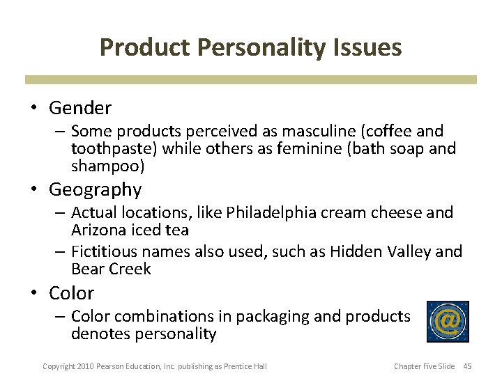 Product Personality Issues • Gender – Some products perceived as masculine (coffee and toothpaste)