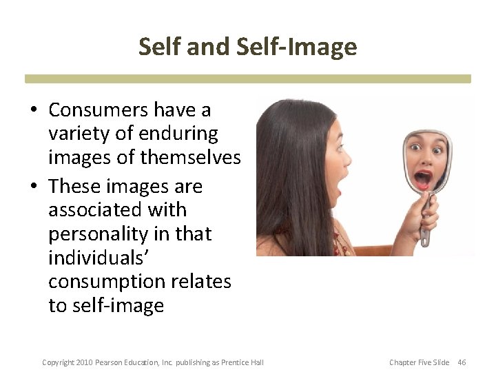 Self and Self-Image • Consumers have a variety of enduring images of themselves •
