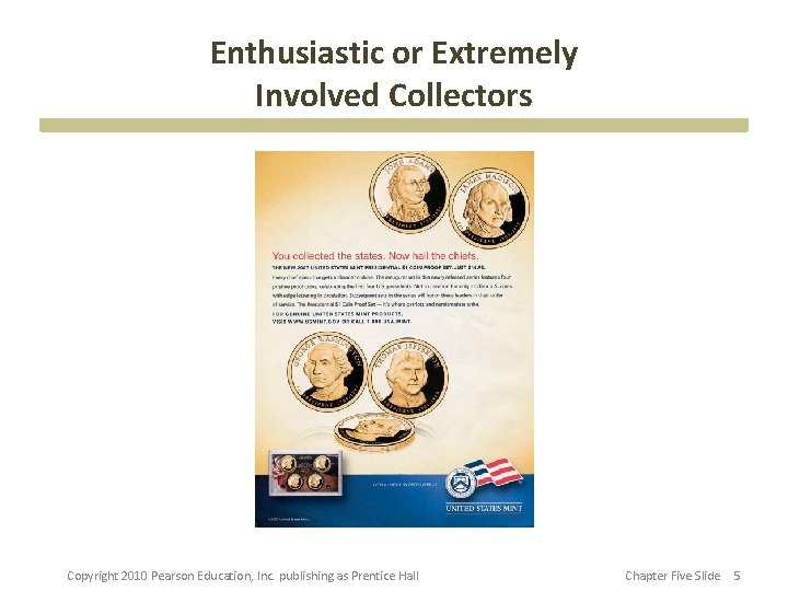 Enthusiastic or Extremely Involved Collectors Copyright 2010 Pearson Education, Inc. publishing as Prentice Hall