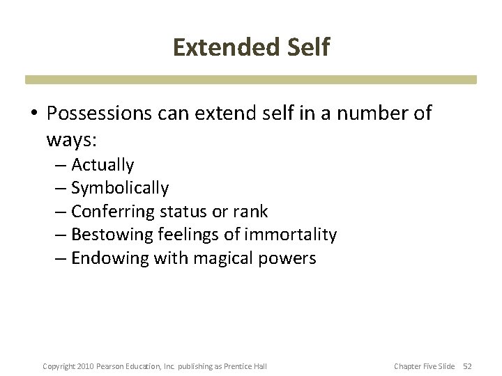 Extended Self • Possessions can extend self in a number of ways: – Actually
