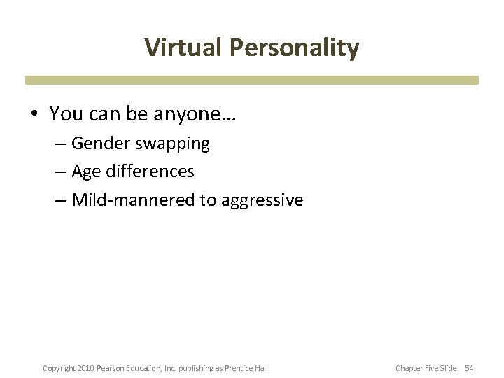 Virtual Personality • You can be anyone… – Gender swapping – Age differences –