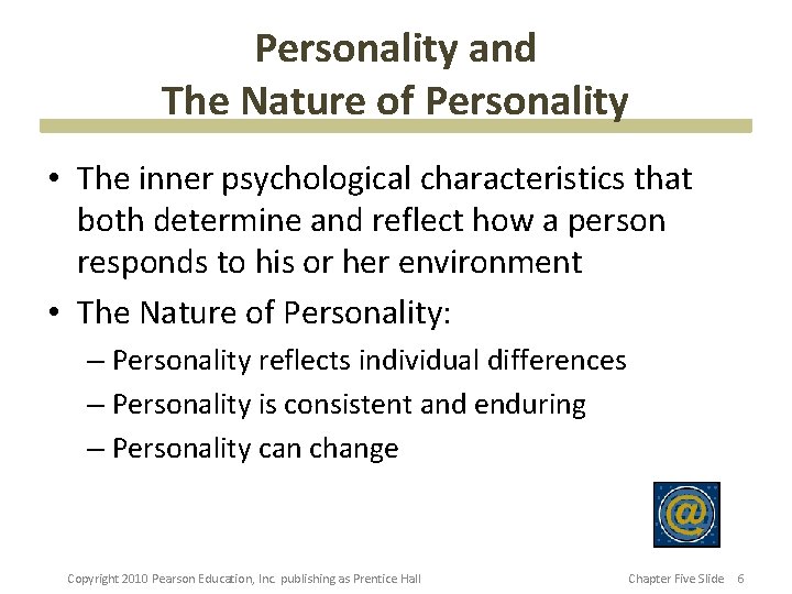 Personality and The Nature of Personality • The inner psychological characteristics that both determine