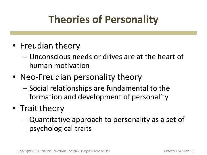 Theories of Personality • Freudian theory – Unconscious needs or drives are at the