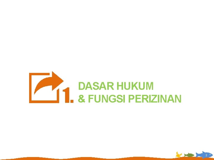 1. DASAR HUKUM & FUNGSI PERIZINAN 2 