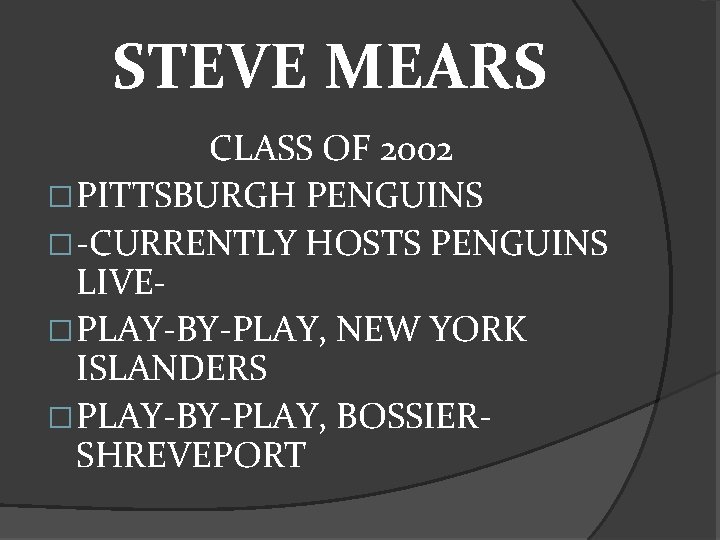 STEVE MEARS CLASS OF 2002 � PITTSBURGH PENGUINS � -CURRENTLY HOSTS PENGUINS LIVE� PLAY-BY-PLAY,