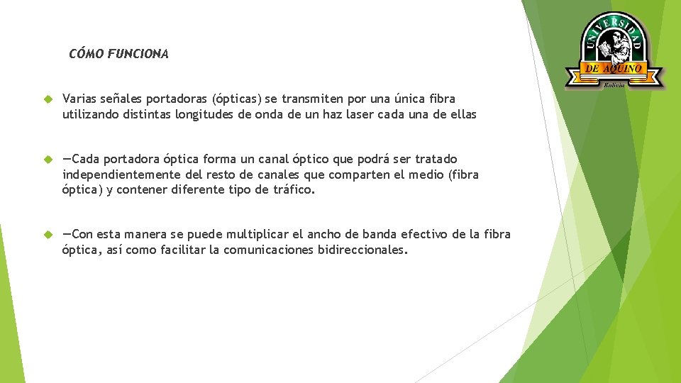 CÓMO FUNCIONA Varias señales portadoras (ópticas) se transmiten por una única fibra utilizando distintas