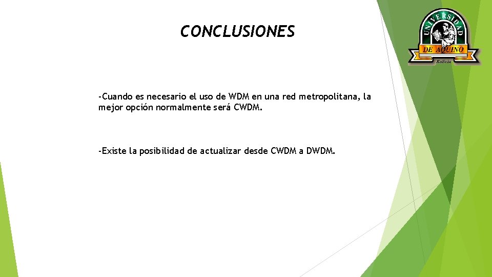 CONCLUSIONES -Cuando es necesario el uso de WDM en una red metropolitana, la mejor