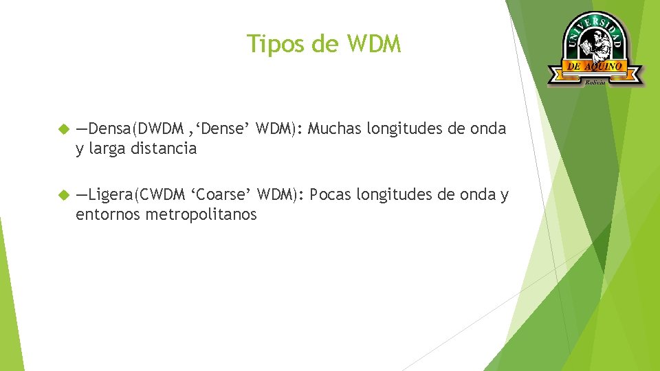 Tipos de WDM —Densa(DWDM , ‘Dense’ WDM): Muchas longitudes de onda y larga distancia