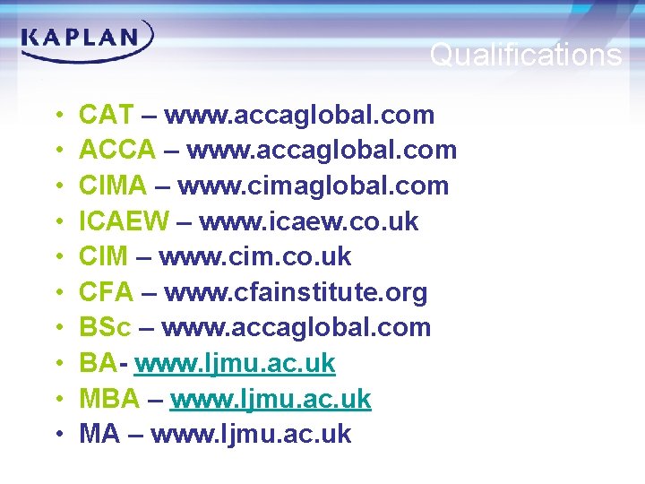 Qualifications • • • CAT – www. accaglobal. com ACCA – www. accaglobal. com
