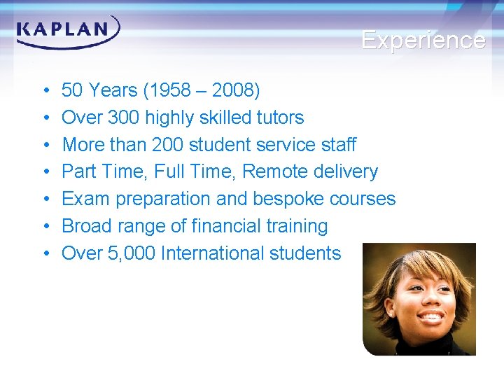 Experience • • 50 Years (1958 – 2008) Over 300 highly skilled tutors More