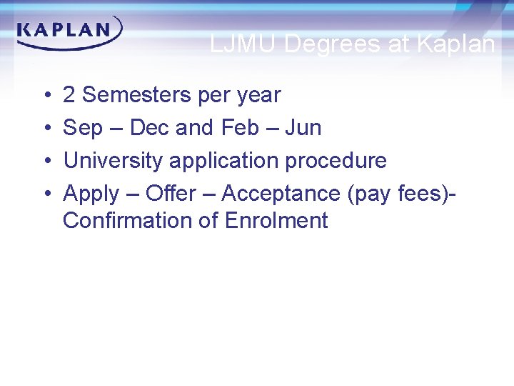 LJMU Degrees at Kaplan • • 2 Semesters per year Sep – Dec and