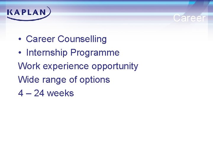 Career • Career Counselling • Internship Programme Work experience opportunity Wide range of options