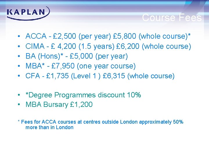 Course Fees • • • ACCA - £ 2, 500 (per year) £ 5,