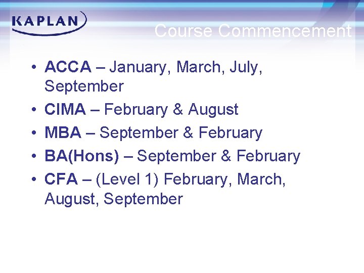 Course Commencement • ACCA – January, March, July, September • CIMA – February &