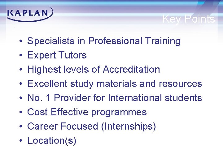 Key Points • • Specialists in Professional Training Expert Tutors Highest levels of Accreditation