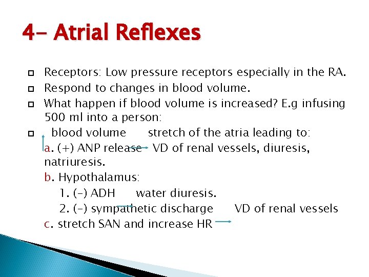 4 - Atrial Reflexes Receptors: Low pressure receptors especially in the RA. Respond to 4 - Atrial Reflexes Receptors: Low pressure receptors especially in the RA. Respond to