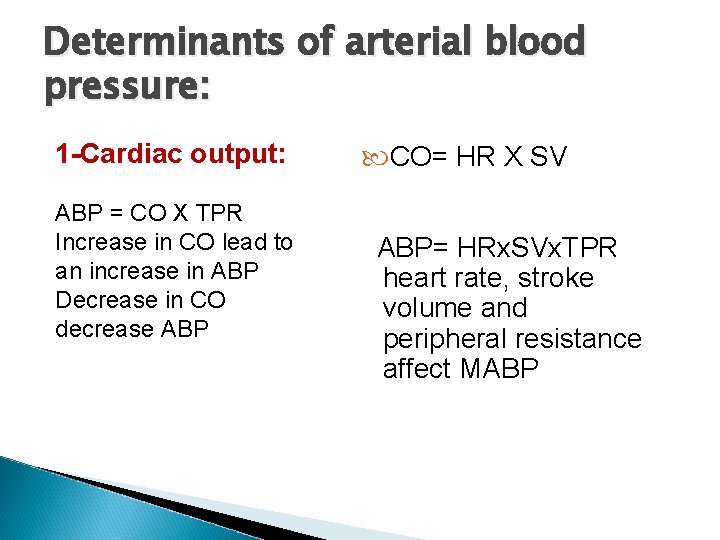 Determinants of arterial blood pressure: 1 -Cardiac output: ABP = CO X TPR Increase Determinants of arterial blood pressure: 1 -Cardiac output: ABP = CO X TPR Increase