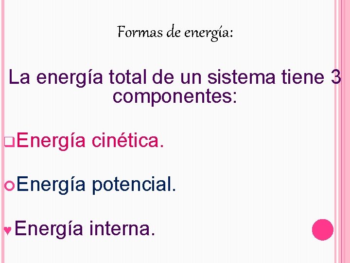 Formas de energía: La energía total de un sistema tiene 3 componentes: q. Energía