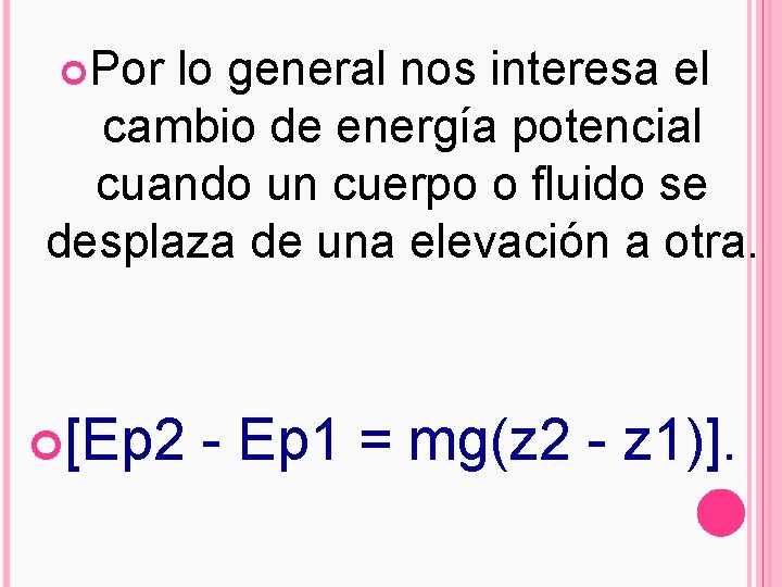  Por lo general nos interesa el cambio de energía potencial cuando un cuerpo