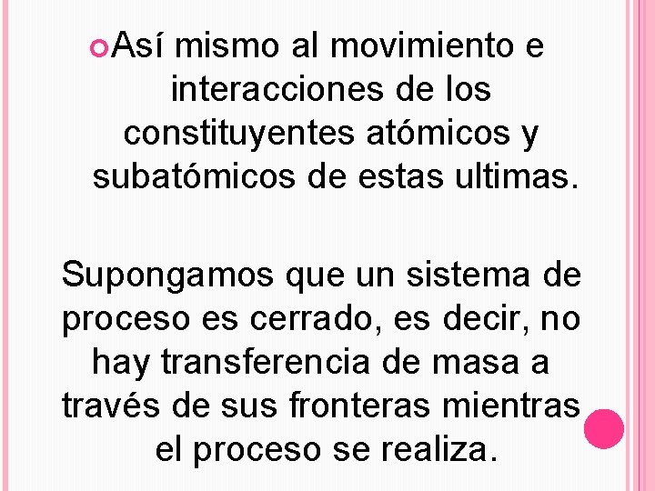  Así mismo al movimiento e interacciones de los constituyentes atómicos y subatómicos de