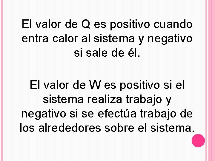 El valor de Q es positivo cuando entra calor al sistema y negativo si