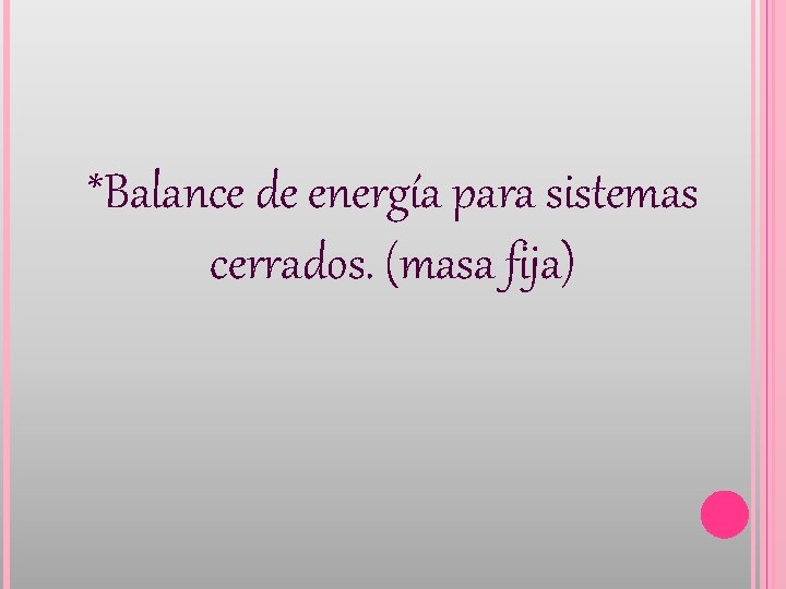 *Balance de energía para sistemas cerrados. (masa fija) 