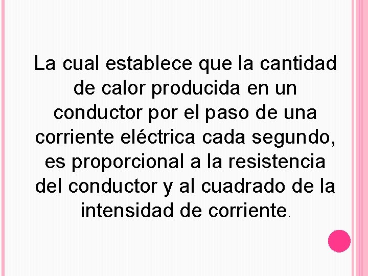 La cual establece que la cantidad de calor producida en un conductor por el