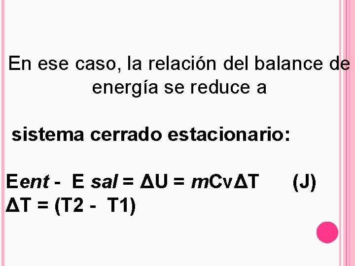 En ese caso, la relación del balance de energía se reduce a sistema cerrado