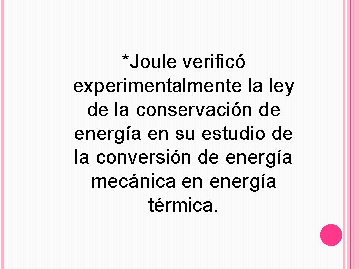 *Joule verificó experimentalmente la ley de la conservación de energía en su estudio de