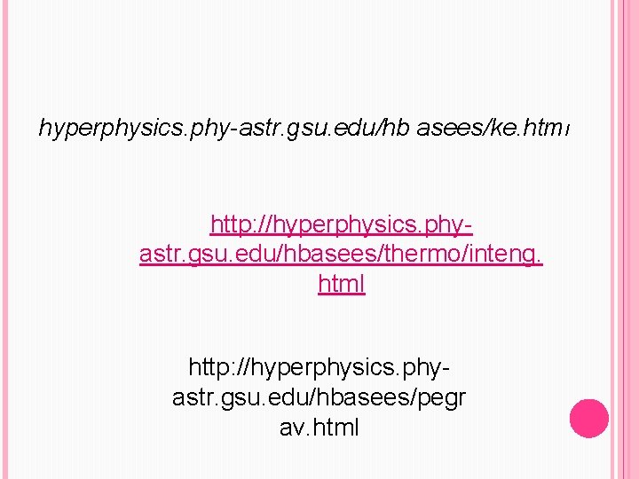 hyperphysics. phy-astr. gsu. edu/hb asees/ke. html http: //hyperphysics. phyastr. gsu. edu/hbasees/thermo/inteng. html http: //hyperphysics.