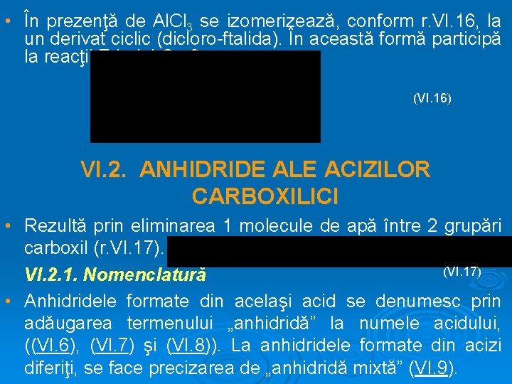  • În prezenţă de Al. Cl 3 se izomerizează, conform r. VI. 16,