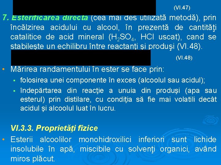 (VI. 47) 7. Esterificarea directă (cea mai des utilizată metodă), prin încălzirea acidului cu