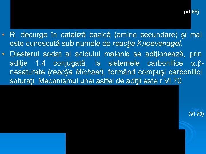 (VI. 69) • R. decurge în cataliză bazică (amine secundare) şi mai este cunoscută