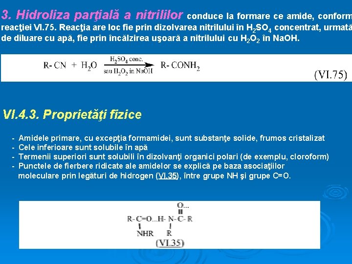 3. Hidroliza parţială a nitrililor conduce la formare ce amide, conform reacţiei VI. 75.