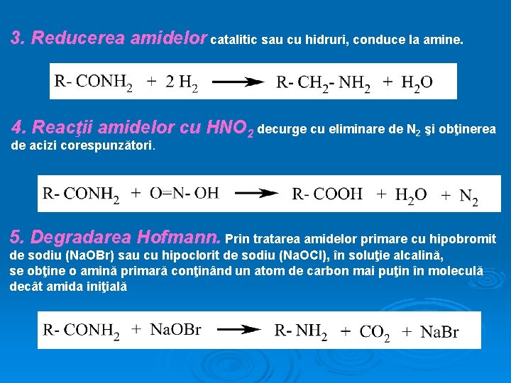 3. Reducerea amidelor catalitic sau cu hidruri, conduce la amine. 4. Reacţii amidelor cu