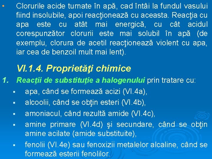  • Clorurile acide turnate în apă, cad întâi la fundul vasului fiind insolubile,