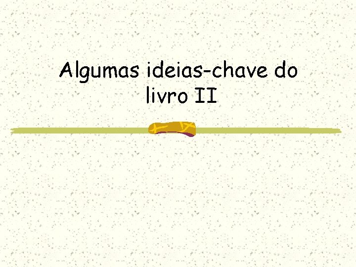 Algumas ideias-chave do livro II 