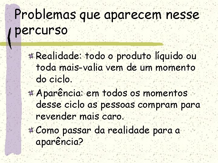 Problemas que aparecem nesse percurso Realidade: todo o produto líquido ou toda mais-valia vem