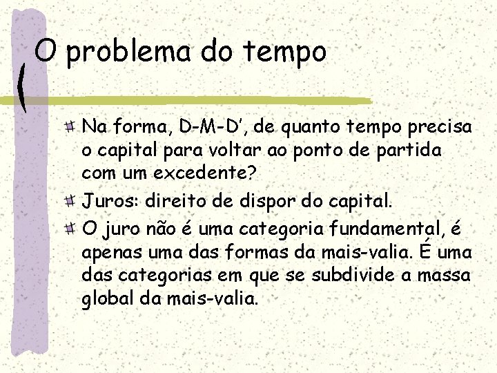 O problema do tempo Na forma, D-M-D’, de quanto tempo precisa o capital para