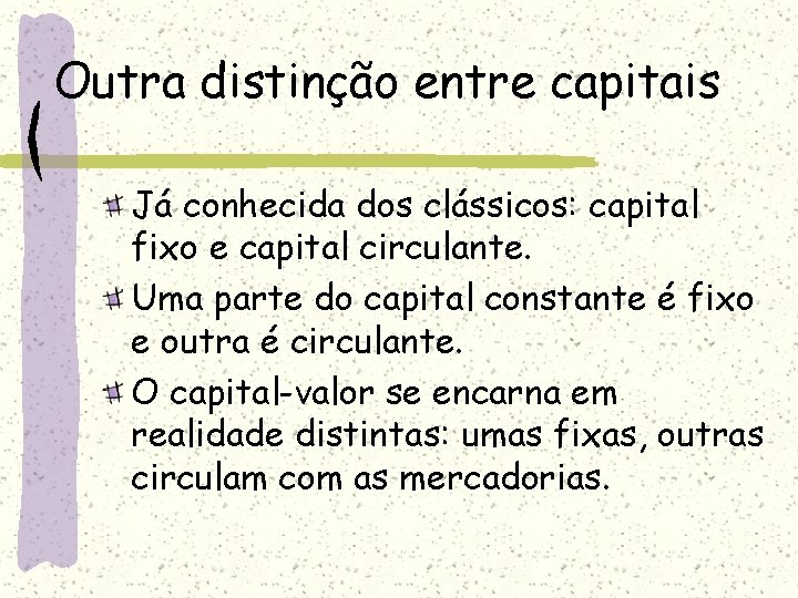 Outra distinção entre capitais Já conhecida dos clássicos: capital fixo e capital circulante. Uma