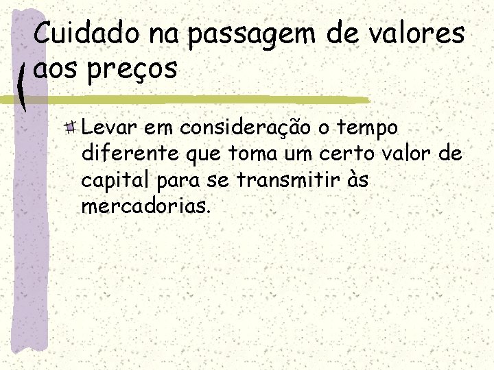 Cuidado na passagem de valores aos preços Levar em consideração o tempo diferente que